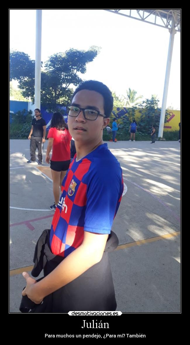 Julián - Para muchos un pendejo, ¿Para mí? También