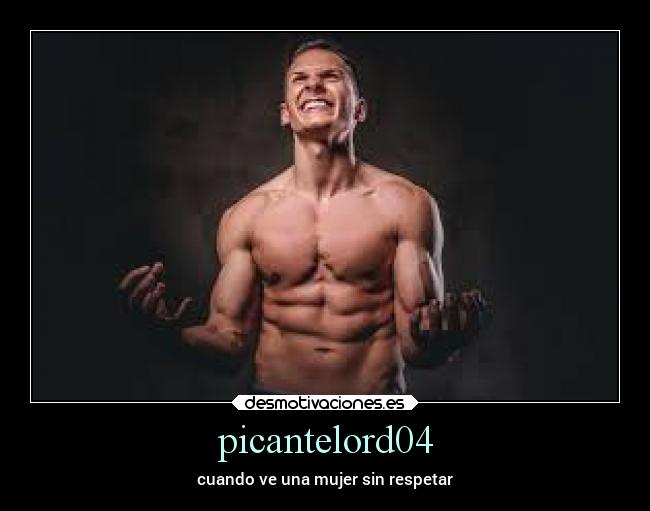 picantelord04 - cuando ve una mujer sin respetar