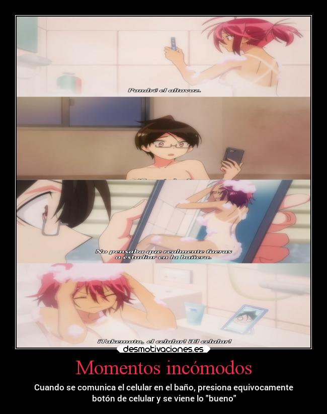 Momentos incómodos - Cuando se comunica el celular en el baño, presiona equivocamente
botón de celular y se viene lo bueno