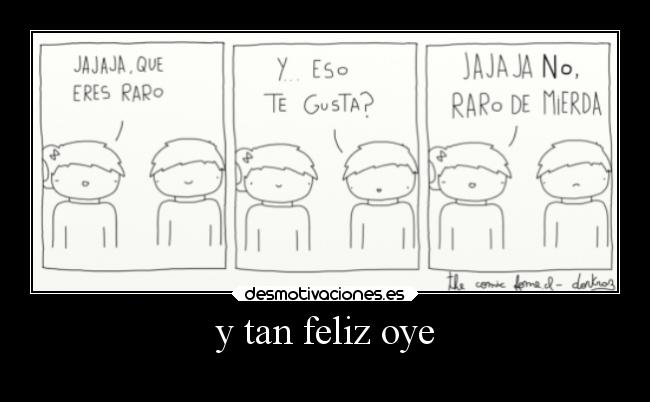 y tan feliz oye - 