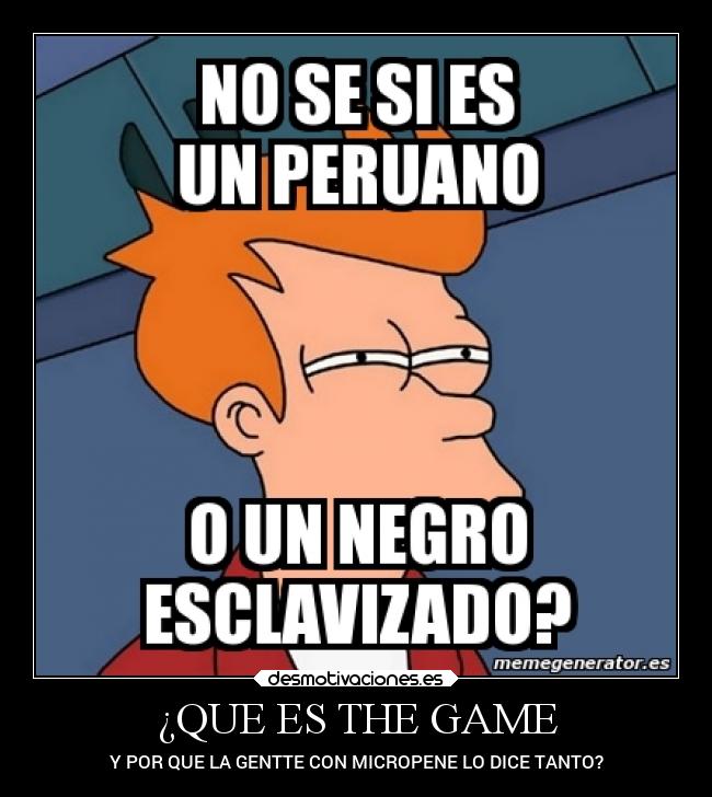 ¿QUE ES THE GAME - Y POR QUE LA GENTTE CON MICROPENE LO DICE TANTO?