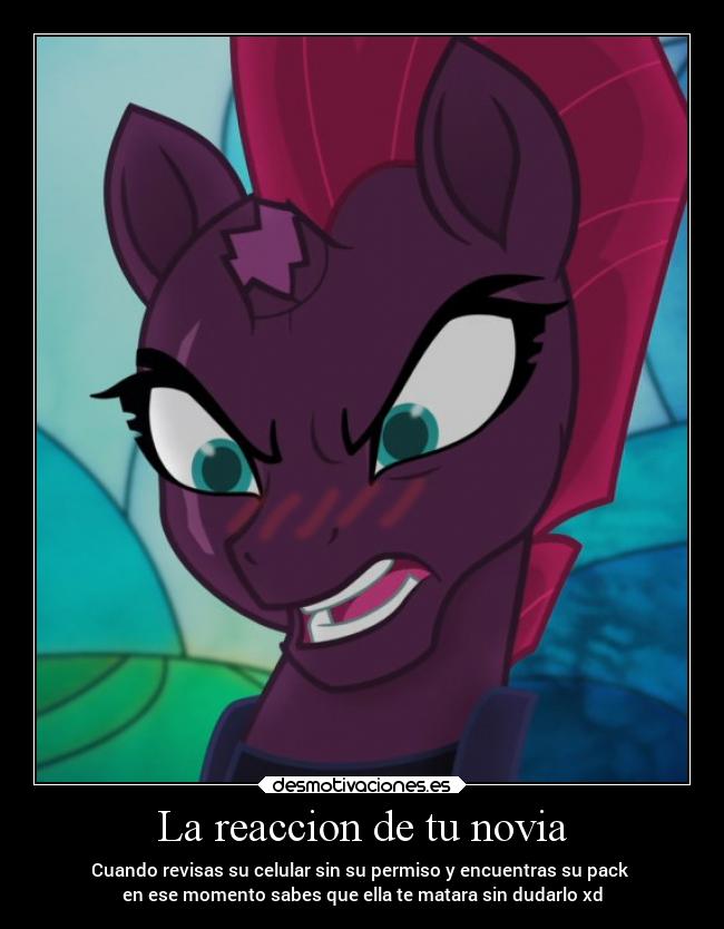 La reaccion de tu novia - Cuando revisas su celular sin su permiso y encuentras su pack
en ese momento sabes que ella te matara sin dudarlo xd