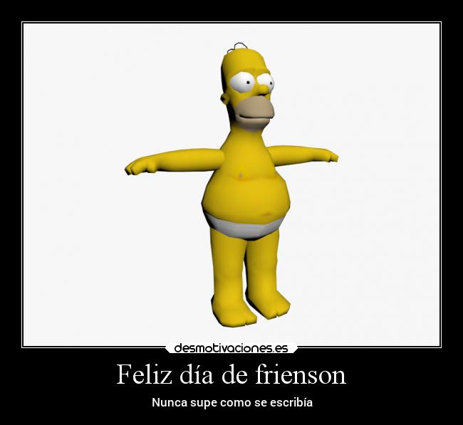Feliz día de frienson - Nunca supe como se escribía