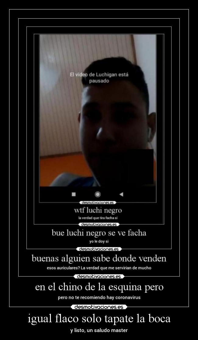 igual flaco solo tapate la boca - y listo, un saludo master