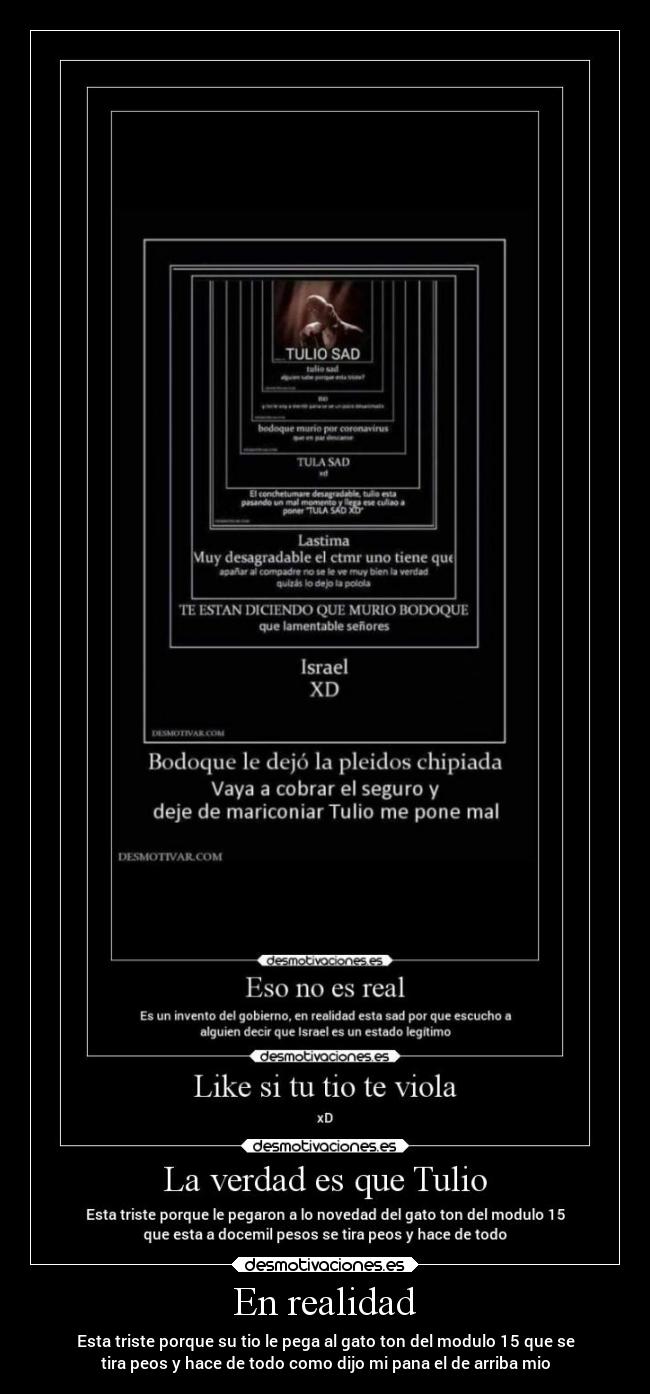 En realidad - Esta triste porque su tio le pega al gato ton del modulo 15 que se
tira peos y hace de todo como dijo mi pana el de arriba mio