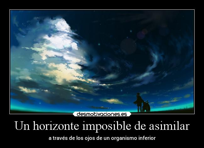Un horizonte imposible de asimilar - a través de los ojos de un organismo inferior