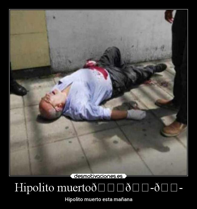 Hipolito muerto😔😭😭 - Hipolito muerto esta mañana