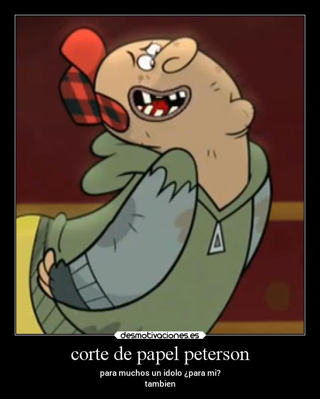 corte de papel peterson - para muchos un idolo ¿para mi?
tambien