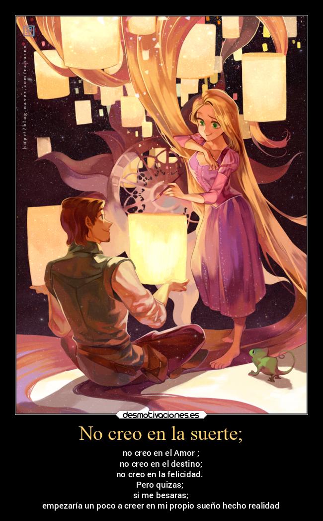 No creo en la suerte; - no creo en el Amor ;
no creo en el destino;
no creo en la felicidad.
Pero quizas;
si me besaras;
empezaría un poco a creer en mi propio sueño hecho realidad