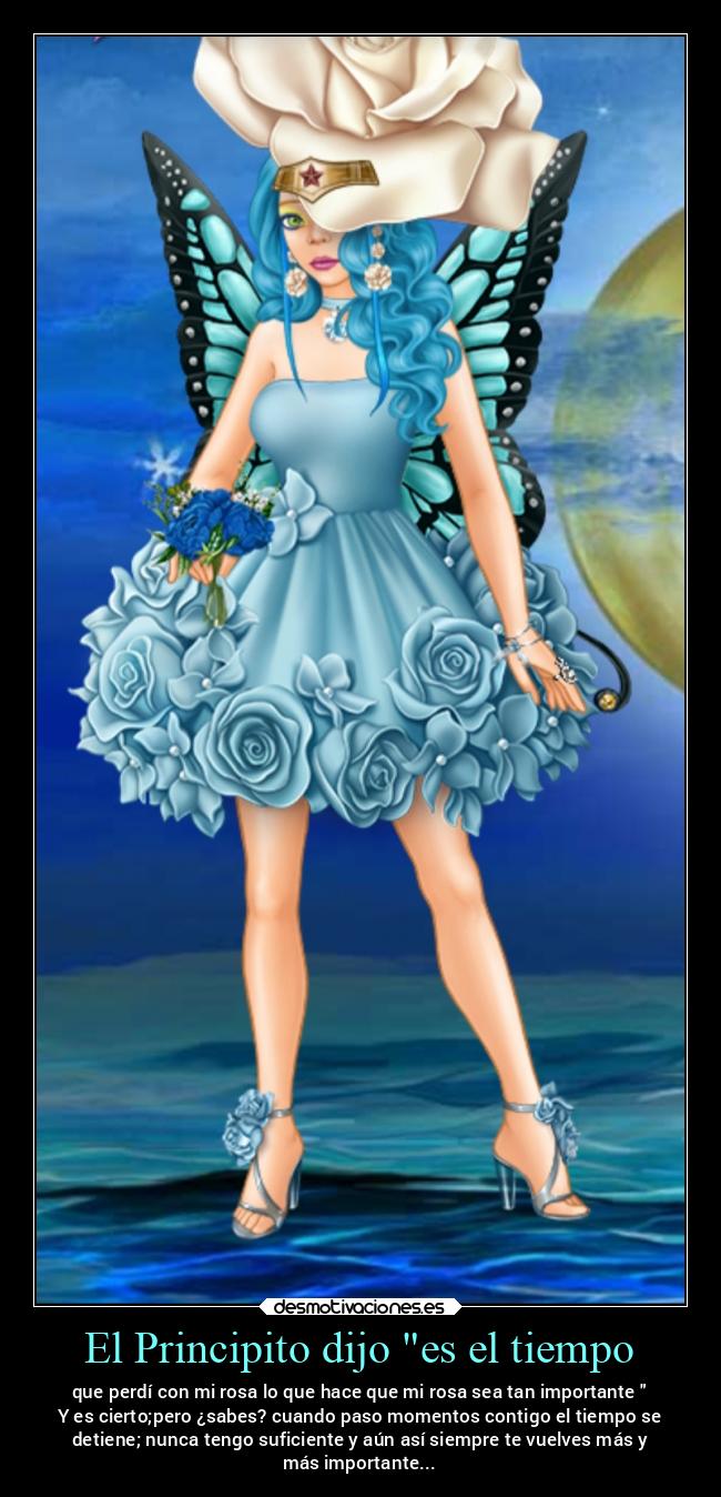 El Principito dijo es el tiempo - que perdí con mi rosa lo que hace que mi rosa sea tan importante
Y es cierto;pero ¿sabes? cuando paso momentos contigo el tiempo se
detiene; nunca tengo suficiente y aún así siempre te vuelves más y
más importante...
