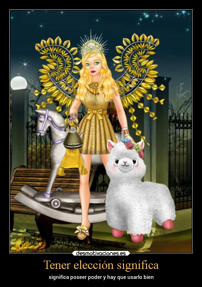 Tener elección significa - significa poseer poder y hay que usarlo bien