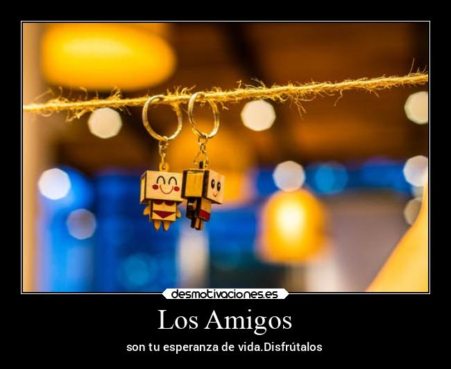 carteles amigos amigos amistad vida disfrutar nowornever desmotivaciones