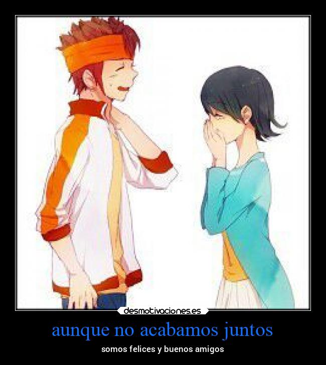 aunque no acabamos juntos - somos felices y buenos amigos