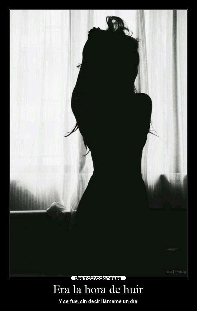 Era la hora de huir - Y se fue, sin decir llámame un día