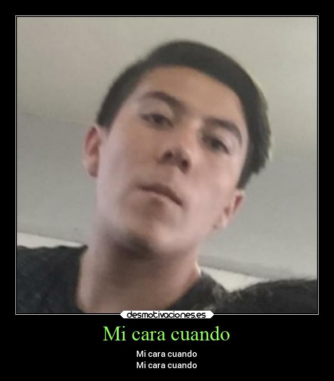 Mi cara cuando - Mi cara cuando
Mi cara cuando