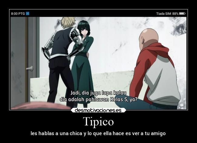 Tipico - les hablas a una chica y lo que ella hace es ver a tu amigo