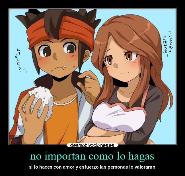 no importan como lo hagas - si lo haces con amor y esfuerzo las personas lo valoraran