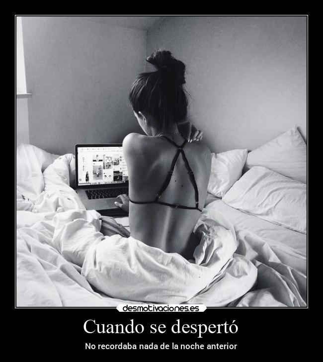 Cuando se despertó - No recordaba nada de la noche anterior