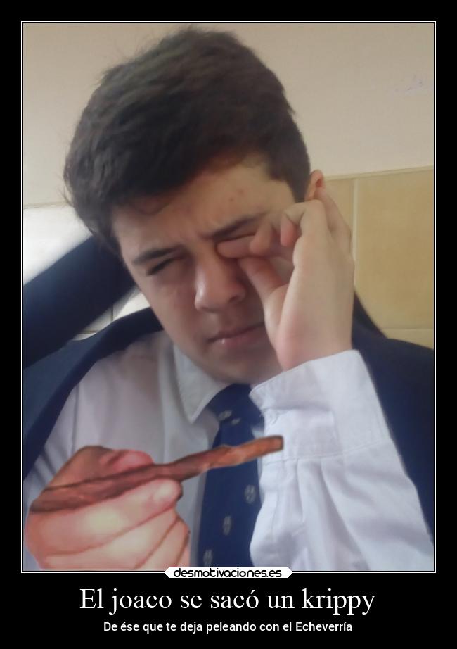 El joaco se sacó un krippy - De ése que te deja peleando con el Echeverría