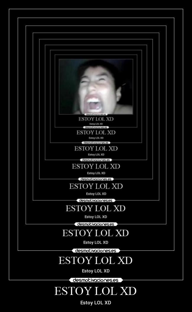 ESTOY LOL XD - Estoy LOL XD