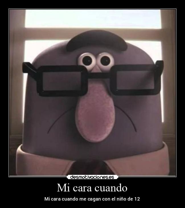 Mi cara cuando - Mi cara cuando me cagan con el niño de 12