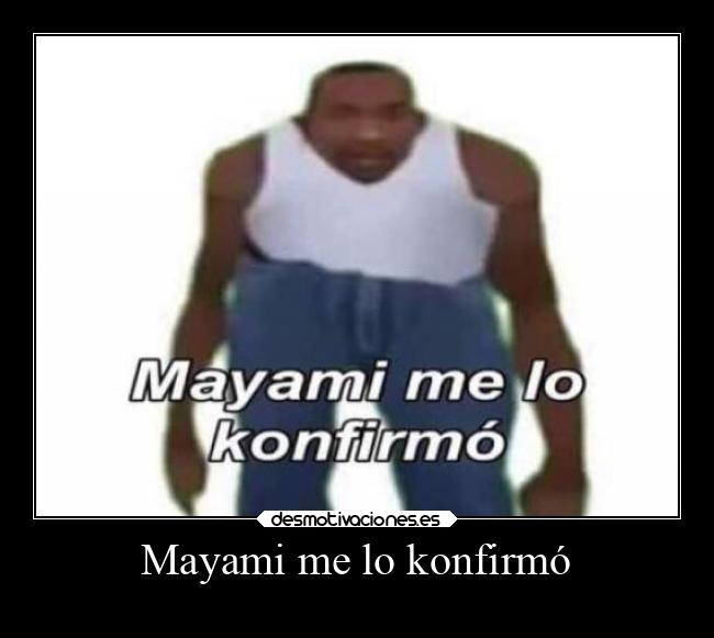 Mayami me lo konfirmó -
