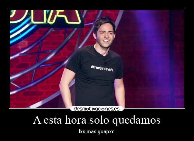 A esta hora solo quedamos -