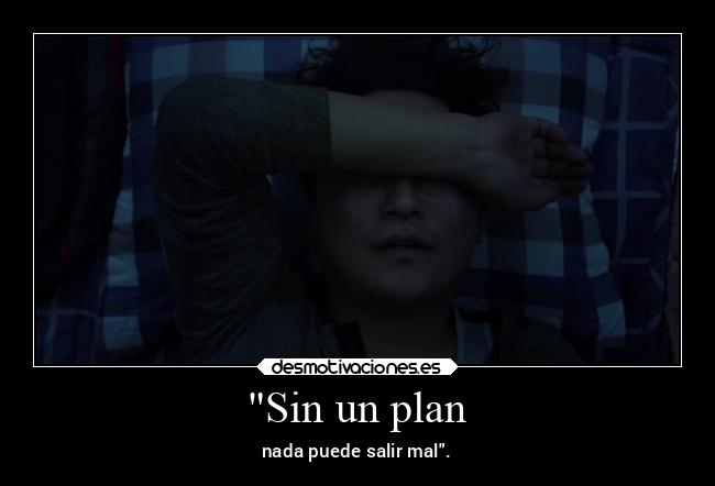 Sin un plan - nada puede salir mal.