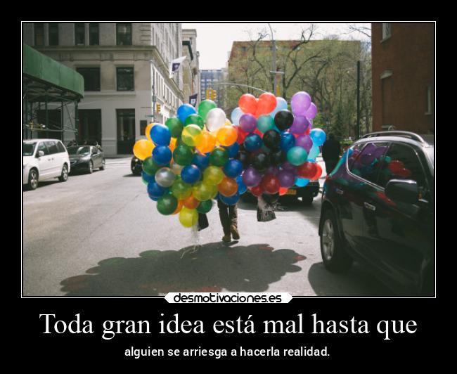 Toda gran idea está mal hasta que -