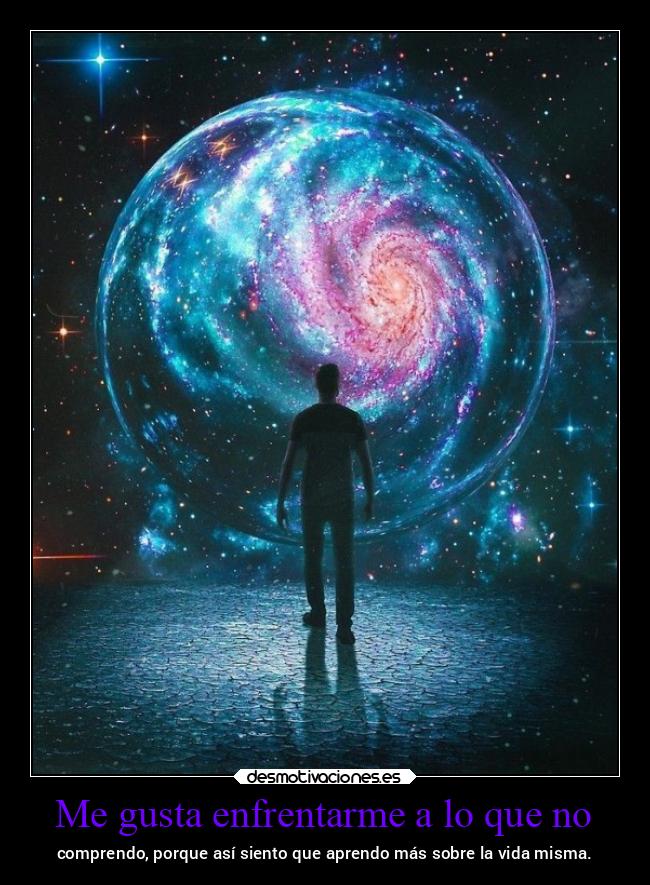 Me gusta enfrentarme a lo que no - 