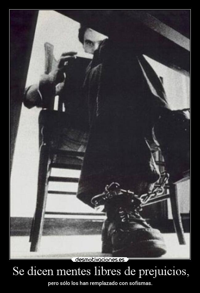 Se dicen mentes libres de prejuicios, -
