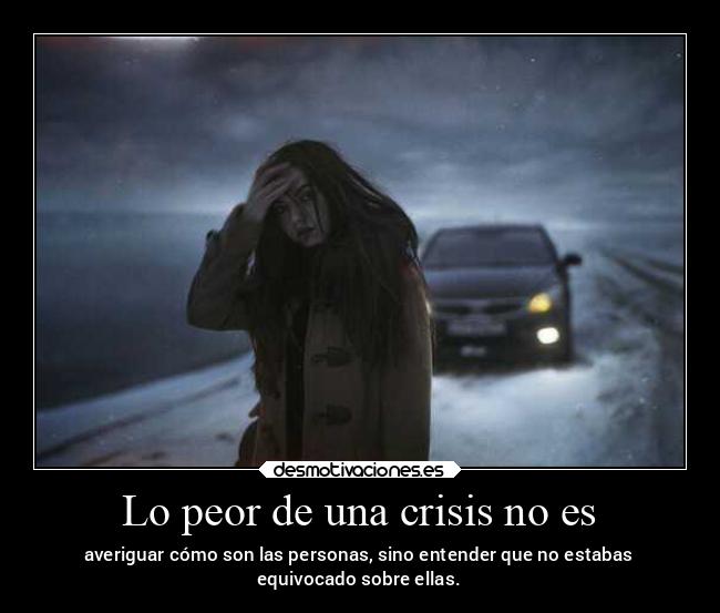 Lo peor de una crisis no es -