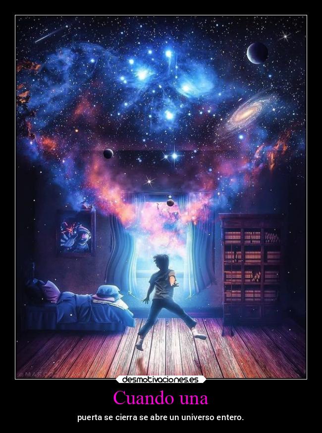 Cuando una - puerta se cierra se abre un universo entero.