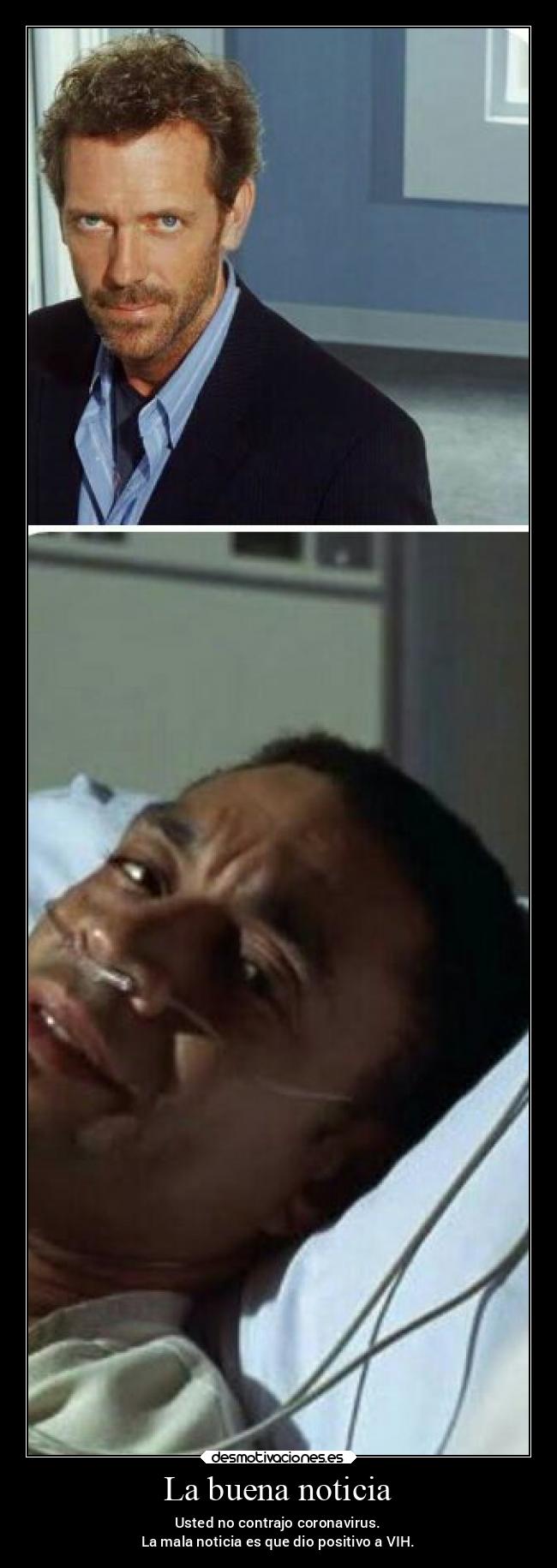 La buena noticia - Usted no contrajo coronavirus.
La mala noticia es que dio positivo a VIH.