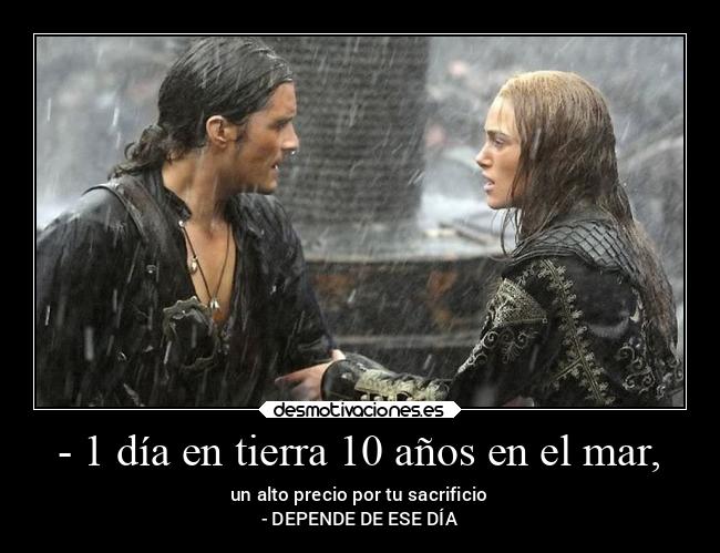 - 1 día en tierra 10 años en el mar, - un alto precio por tu sacrificio
- DEPENDE DE ESE DÍA