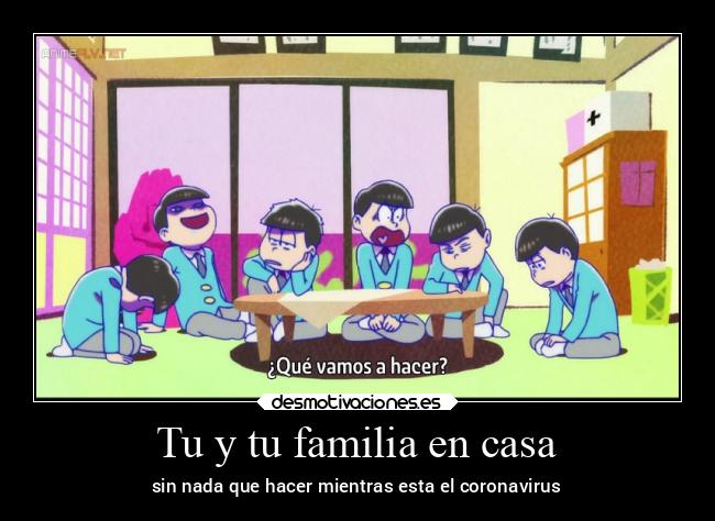 Tu y tu familia en casa - sin nada que hacer mientras esta el coronavirus