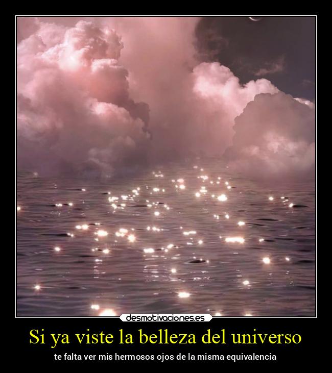 Si ya viste la belleza del universo - 