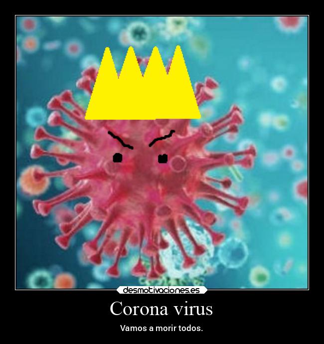 Corona virus - Vamos a morir todos.