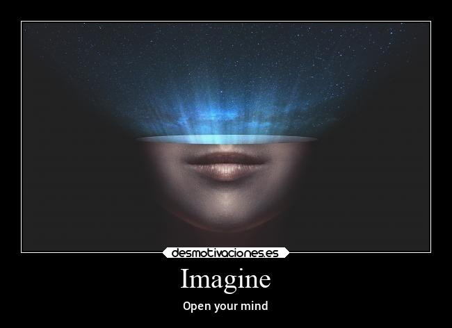 Imagine - Open your mind