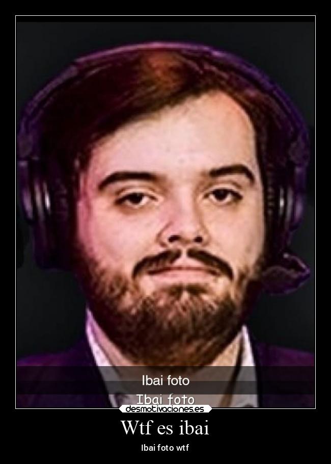 Wtf es ibai - Ibai foto wtf