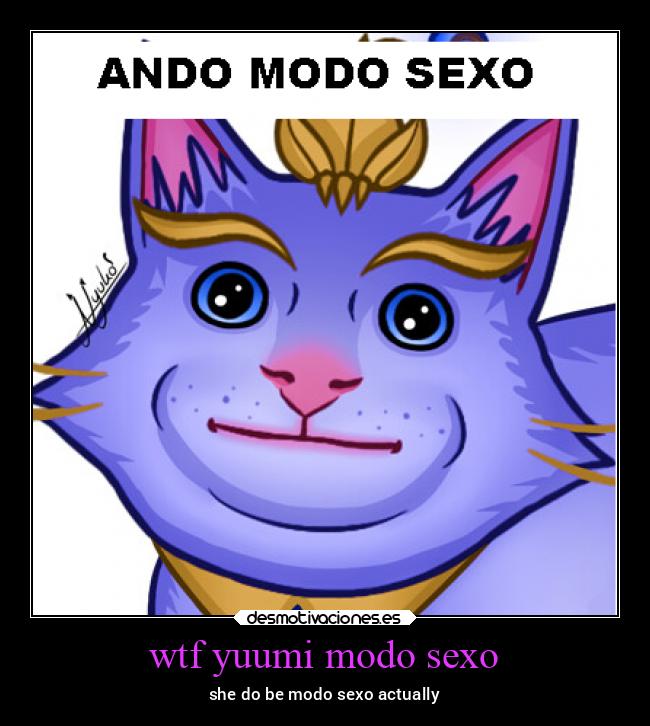 wtf yuumi modo sexo - she do be modo sexo actually