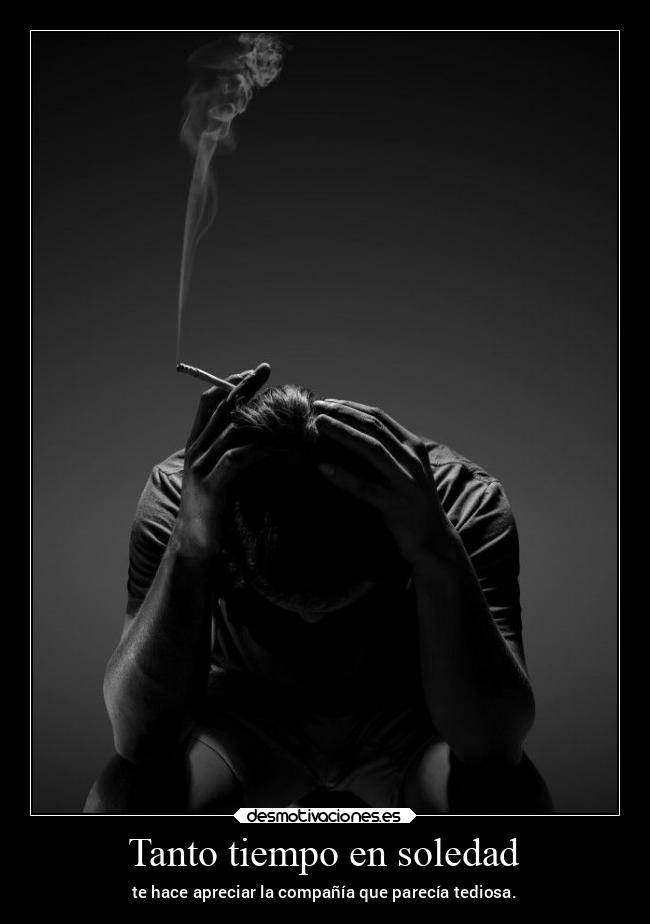 Tanto tiempo en soledad -
