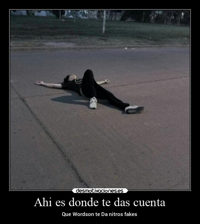 Ahi es donde te das cuenta - Que Wordson te Da nitros fakes