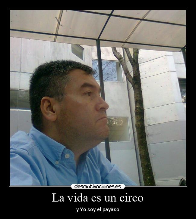 La vida es un circo - y Yo soy el payaso