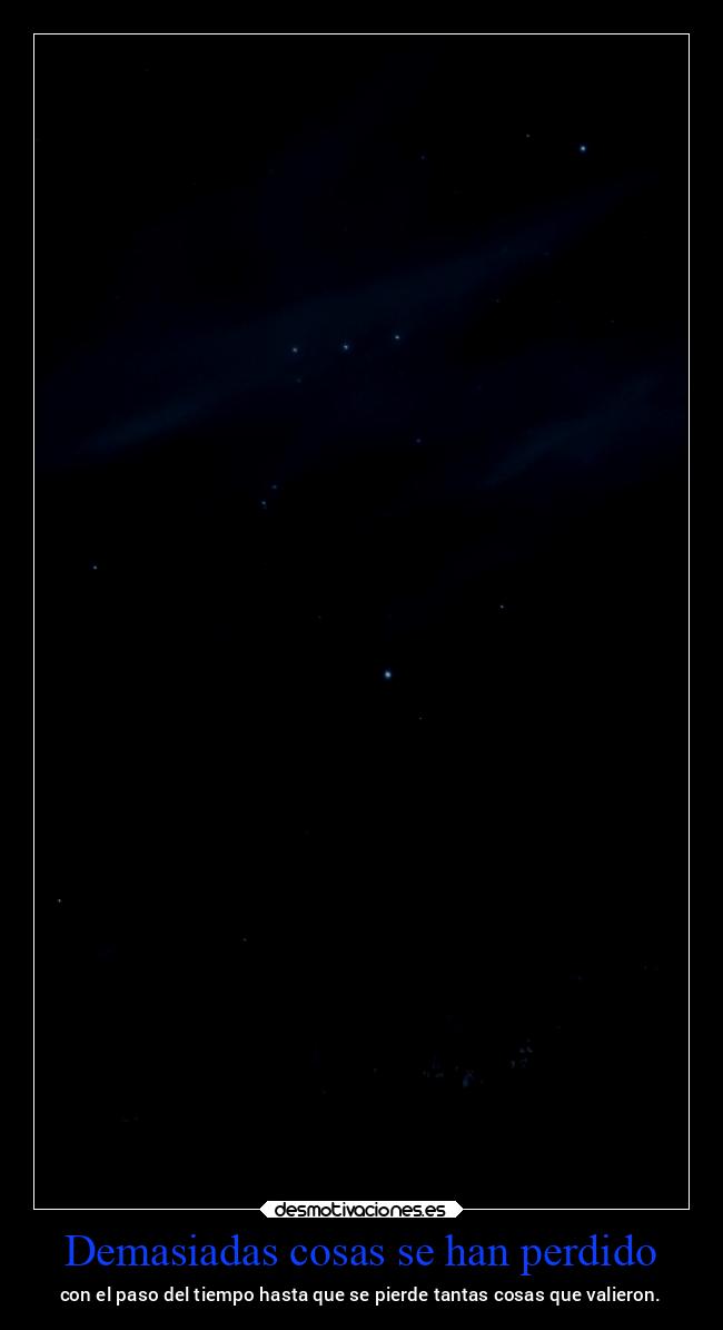 Demasiadas cosas se han perdido -