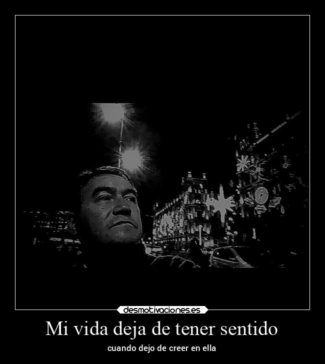 Mi vida deja de tener sentido - cuando dejo de creer en ella