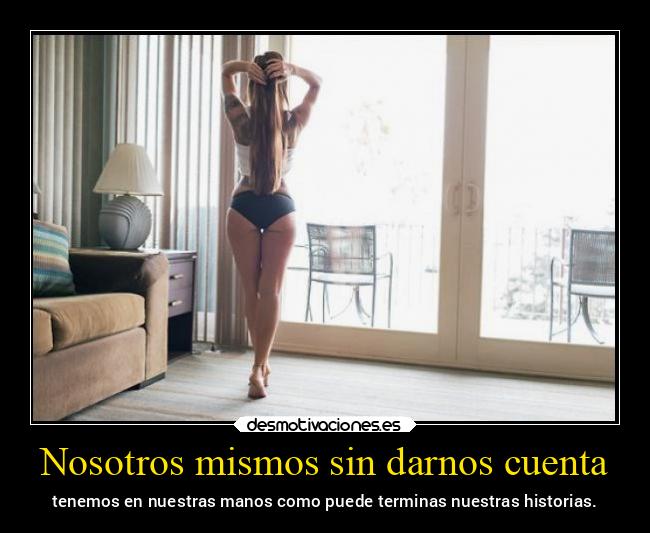 Nosotros mismos sin darnos cuenta -