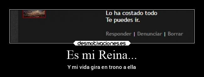 Es mi Reina... - Y mi vida gira en trono a ella