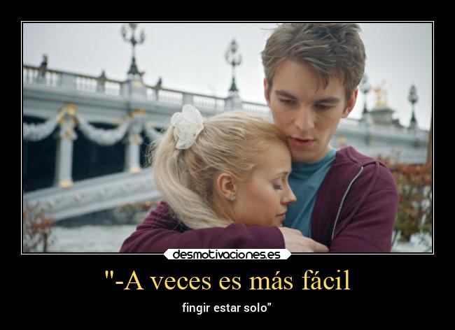 -A veces es más fácil - fingir estar solo