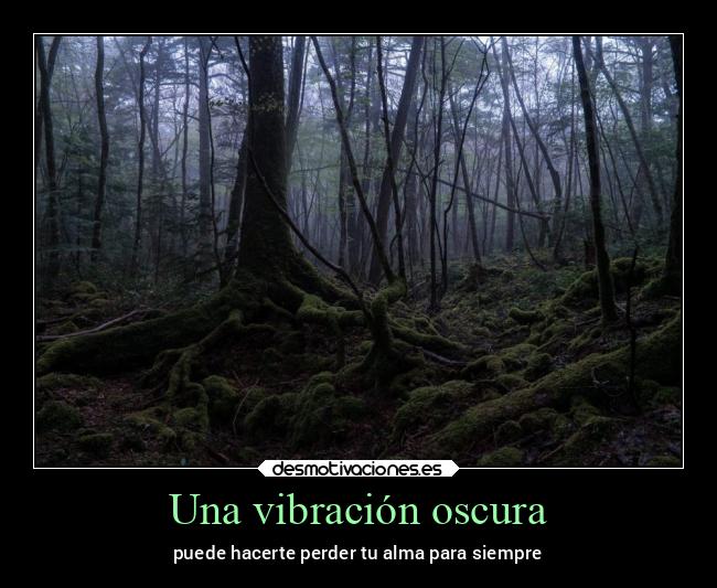 Una vibración oscura - puede hacerte perder tu alma para siempre